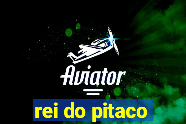 rei do pitaco